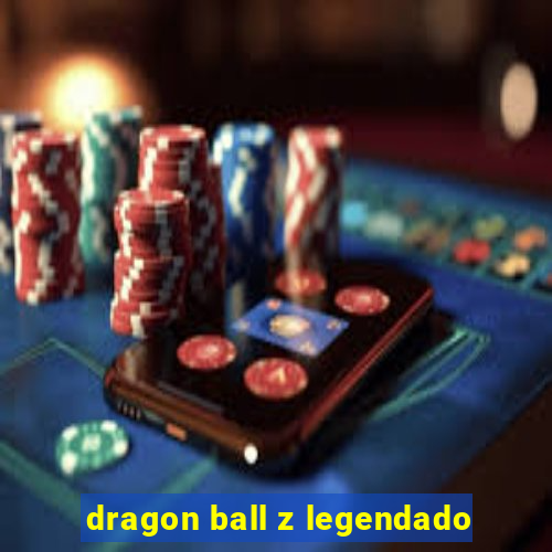 dragon ball z legendado